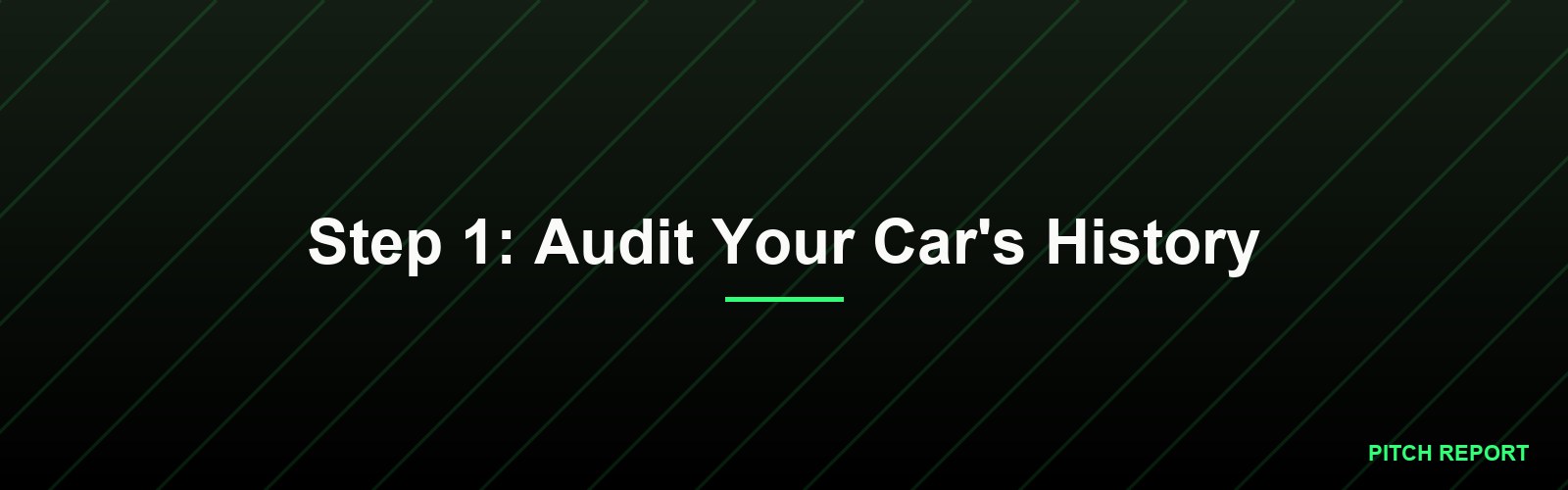 Step 1: Audit Your Car's History