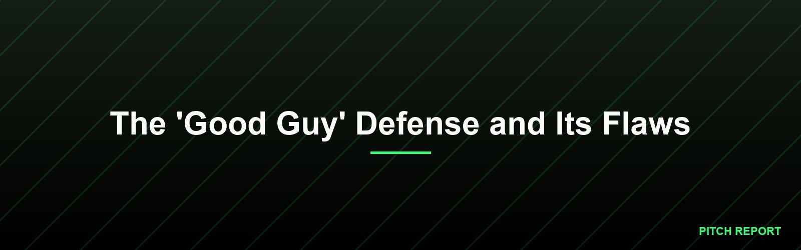 The 'Good Guy' Defense and Its Flaws