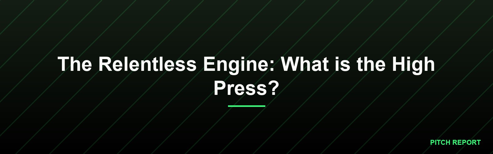 The Relentless Engine: What is the High Press?