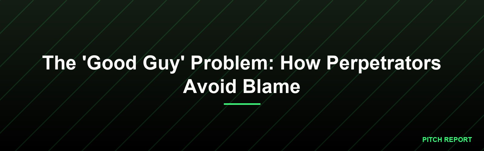 The 'Good Guy' Problem: How Perpetrators Avoid Blame