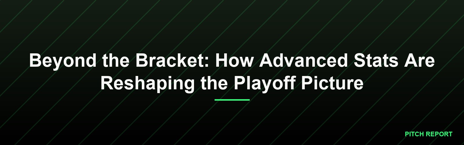 Beyond the Bracket: How Advanced Stats Are Reshaping the Playoff Picture
