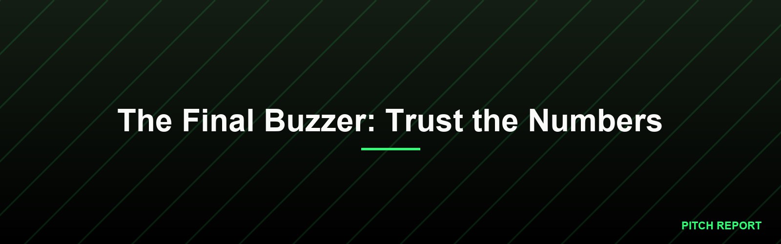 The Final Buzzer: Trust the Numbers