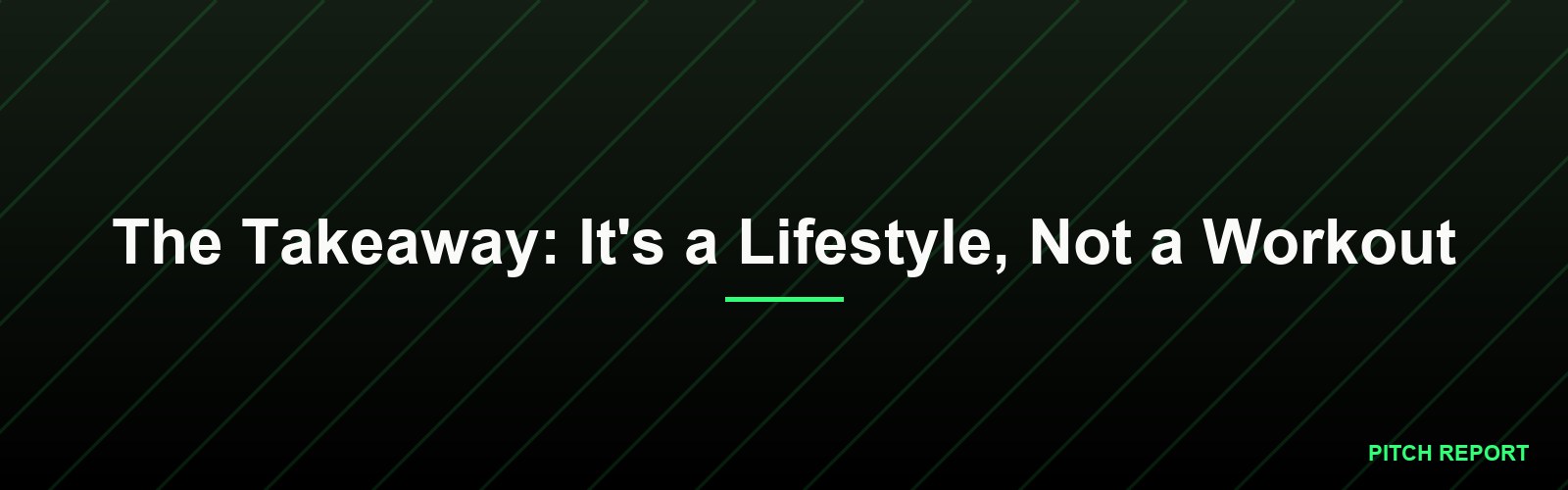 The Takeaway: It's a Lifestyle, Not a Workout