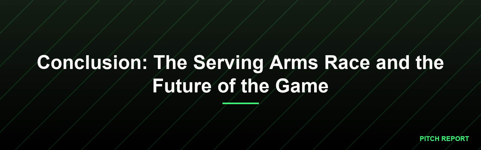 Conclusion: The Serving Arms Race and the Future of the Game