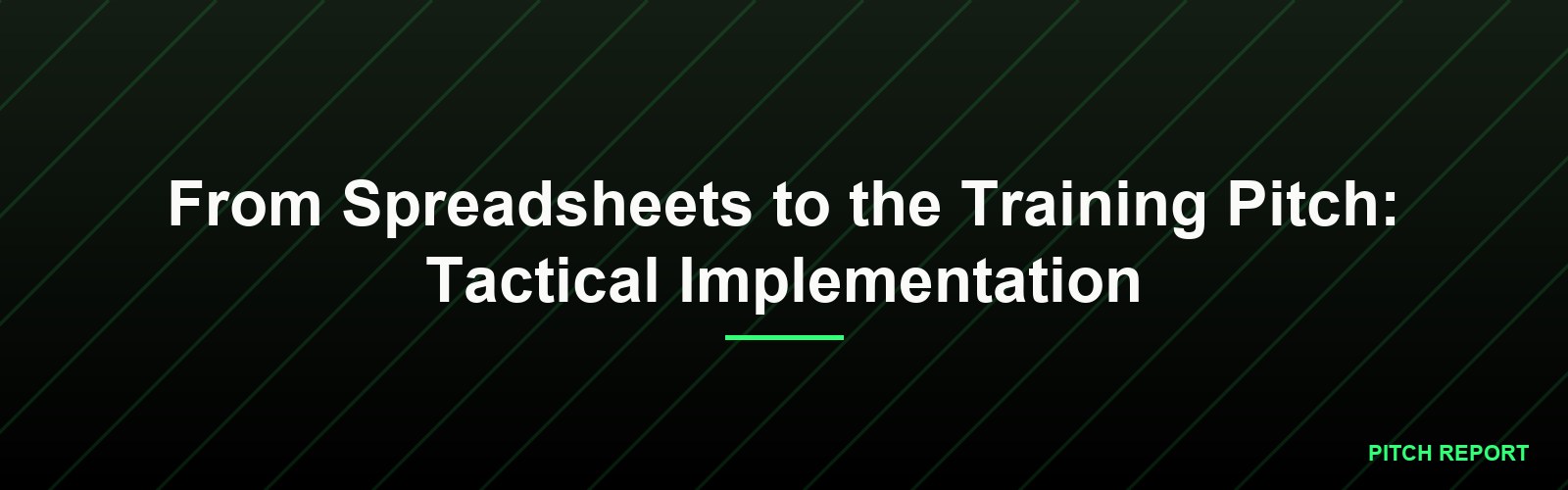 From Spreadsheets to the Training Pitch: Tactical Implementation