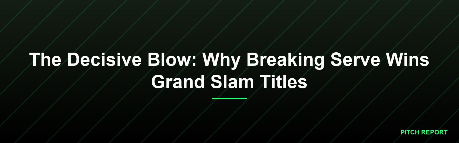 The Decisive Blow: Why Breaking Serve Wins Grand Slam Titles