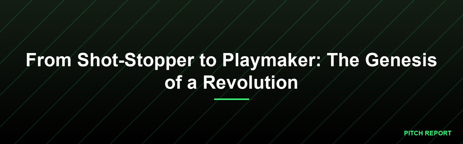 From Shot-Stopper to Playmaker: The Genesis of a Revolution