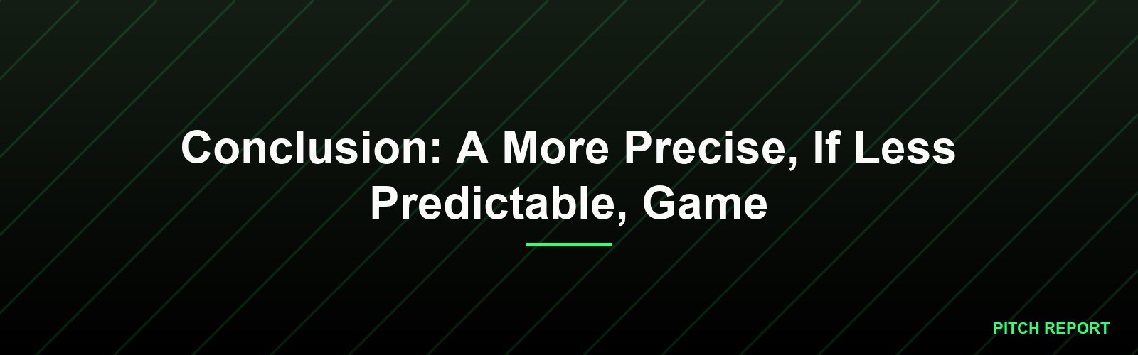 Conclusion: A More Precise, If Less Predictable, Game