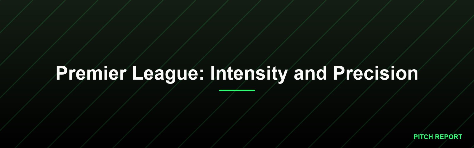 Premier League: Intensity and Precision
