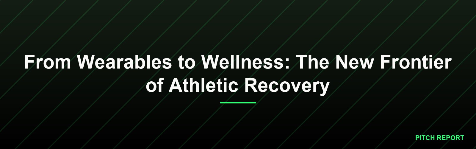 From Wearables to Wellness: The New Frontier of Athletic Recovery