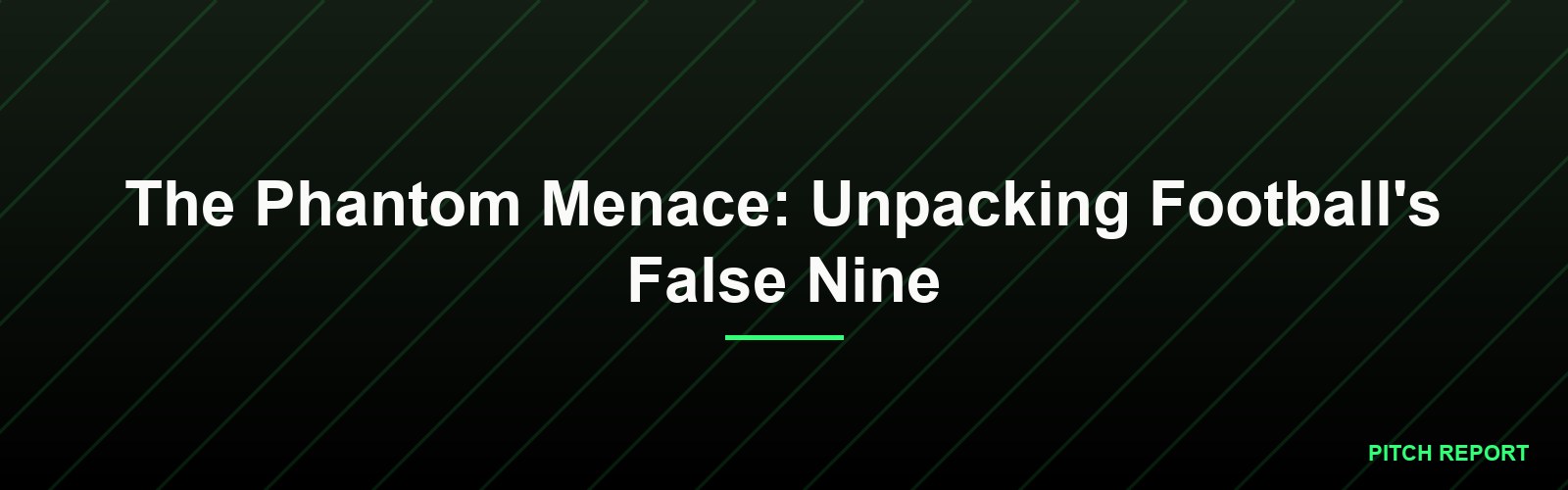 The Phantom Menace: Unpacking Football's False Nine