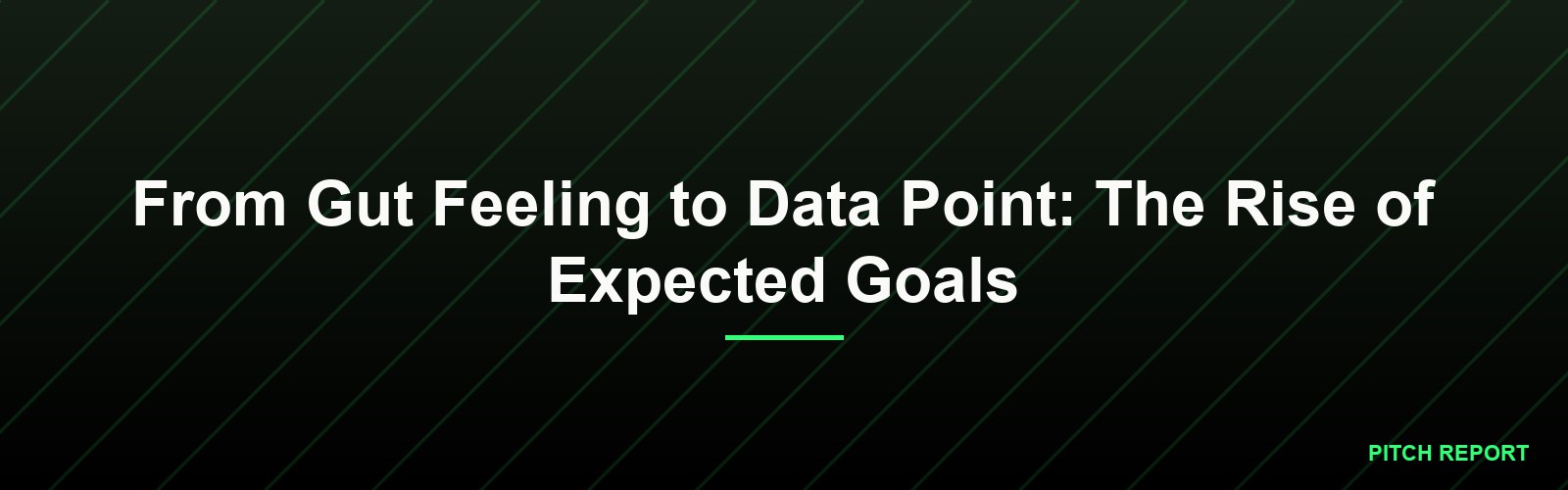 From Gut Feeling to Data Point: The Rise of Expected Goals
