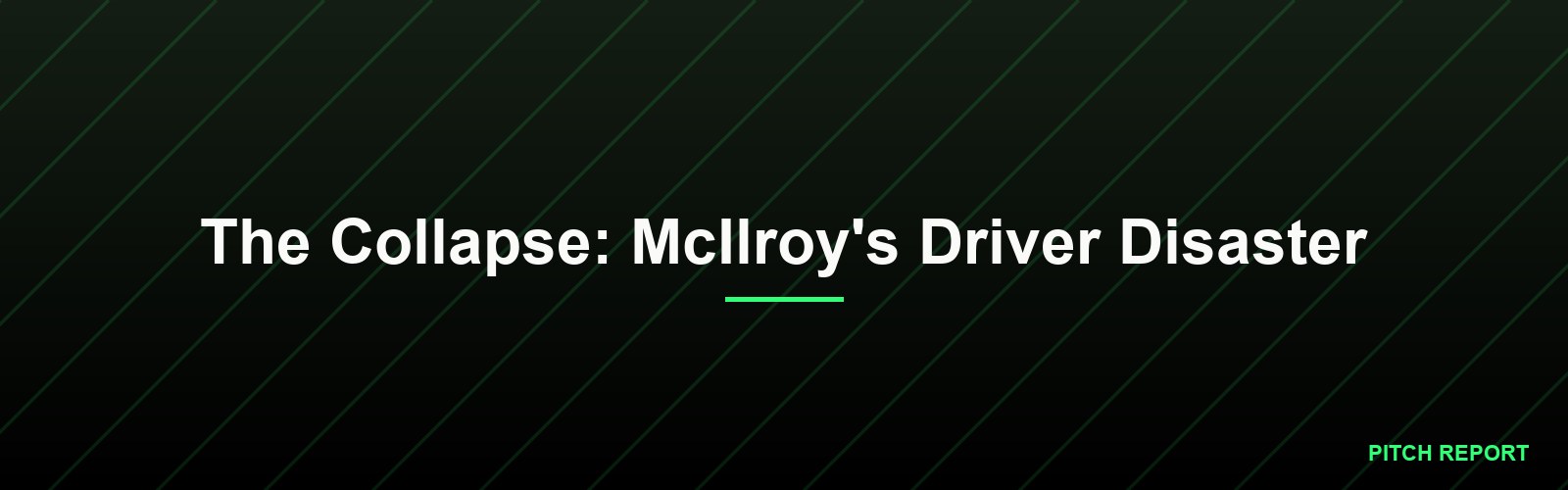 The Collapse: McIlroy's Driver Disaster